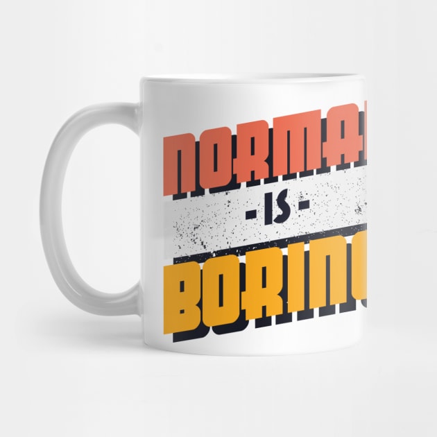 Normal is Boring by Frispa